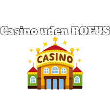 Dansk Casino Uden Om ROFUS En Guide til Spiloplevelser Dansk Casino Uden Om ROFUS En Guide til Spiloplevelser
