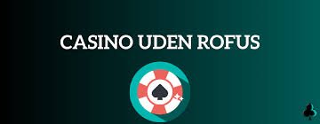 Nye Casino Uden ROFUS – Oplev Spil med Frihed